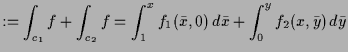 $\displaystyle := \int_{c_1} f + \int_{c_2} f = \int_1^x f_1(\bar x,0)\,d\bar x+\int_0^y f_2(x,\bar y)\,d\bar y$
