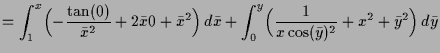 $\displaystyle = \int_1^x \Bigl( -\frac{\tan(0)}{\bar x^2} + 2\bar x0 + \bar x^2...
...ar x + \int_0^y \Bigl( \frac1{x\cos(\bar y)^2} + x^2 + \bar y^2 \Bigr)\,d\bar y$
