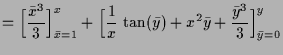 $\displaystyle = \Bigl[\frac{\bar x^3}3\Bigr]_{\bar x=1}^x + \Bigl[\frac1x\,\tan(\bar y) + x^2\bar y + \frac{\bar y^3}3 \Bigr]_{\bar y=0}^y$