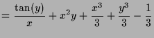 $\displaystyle = \frac{\tan(y)}{x} + x^2 y + \frac{x^3}3 + \frac{y^3}3 - \frac{1}3$