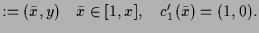 $\displaystyle := (\bar x,y)\quad \bar x\in [1,x],\quad c_1'(\bar x)=(1,0).$
