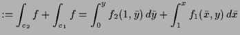 $\displaystyle := \int_{c_2} f + \int_{c_1} f = \int_0^y f_2(1,\bar y)\,d\bar y + \int_1^x f_1(\bar x,y)\,d\bar x$