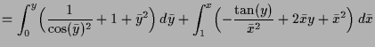 $\displaystyle = \int_0^y \Bigl( \frac1{\cos(\bar y)^2} + 1 + \bar y^2 \Bigr)\,d...
...\int_1^x \Bigl( -\frac{\tan(y)}{\bar x^2} + 2\bar xy + \bar x^2 \Bigr)\,d\bar x$