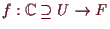 \bgroup\color{demo}$ f:\mathbb{C}\supseteq U\to F$\egroup