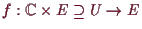 \bgroup\color{demo}$ f:\mathbb{C}\times E\supseteq U\to E$\egroup