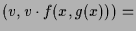 $\displaystyle (v,v\cdot f(x,g(x))) =$