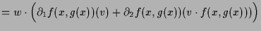 $\displaystyle = w\cdot\Bigl(\d _1 f(x,g(x))(v) + \d _2 f(x,g(x))(v\cdot f(x,g(x)))\Bigr)$