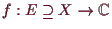 \bgroup\color{demo}$ f:E\supseteq X\to \mathbb{C}$\egroup
