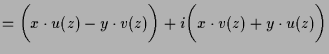 $\displaystyle = \biggl(x\cdot u(z) - y\cdot v(z)\biggr) + i\biggl(x\cdot v(z)+y\cdot u(z)\biggr)$