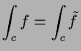 $\displaystyle \int_c f = \int_c \tilde f$