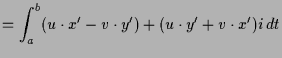$\displaystyle = \int_a^b (u\cdot x' -v\cdot y') + (u\cdot y'+v\cdot x') i\,dt$