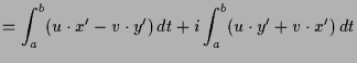 $\displaystyle = \int_a^b (u\cdot x' -v\cdot y')\,dt + i \int_a^b (u\cdot y'+v\cdot x') \,dt$