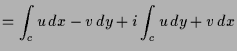 $\displaystyle = \int_c u\,dx-v\,dy + i \int_c u\,dy + v\,dx$