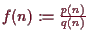 \bgroup\color{demo}$ f(n):=\frac{p(n)}{q(n)}$\egroup