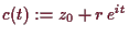 \bgroup\color{demo}$ c(t):=z_0+r\,e^{it}$\egroup