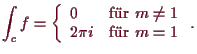 \bgroup\color{demo}$\displaystyle \int_c f = \left\{\begin{array}{ll} 0 &\text{fr }m\ne 1 \\
2\pi i &\text{fr }m=1 \end{array}\right..
$\egroup