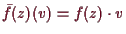 \bgroup\color{demo}$ \bar f(z)(v)=f(z)\cdot v$\egroup