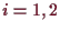 \bgroup\color{demo}$ i=1,2$\egroup
