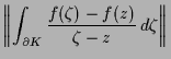 $\displaystyle \biggl\Vert \int_{\d K} \frac{f(\zeta )-f(z)}{\zeta -z}\,d\zeta \biggr\Vert$