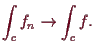 \bgroup\color{demo}$\displaystyle \int_c f_n\to \int_c f.
$\egroup