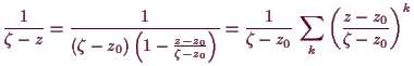 \bgroup\color{demo}$\displaystyle \frac1{\zeta -z} = \frac1{(\zeta - z_0)\left(1...
...}
= \frac1{\zeta -z_0}\,\sum_k \left(\frac{z-z_0}{\zeta -z_0}\right)^k
$\egroup