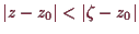\bgroup\color{demo}$ \vert z-z_0\vert< \vert\zeta -z_0\vert$\egroup