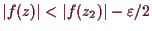 \bgroup\color{demo}$ \vert f(z)\vert<\vert f(z_2)\vert-\varepsilon /2$\egroup