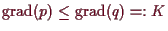 \bgroup\color{demo}$ \operatorname{grad}(p)\leq \operatorname{grad}(q)=:K$\egroup