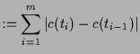 $\displaystyle := \sum_{i=1}^m \vert c(t_i)-c(t_{i-1})\vert$