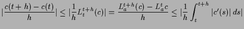 $\displaystyle \vert\frac{c(t+h)-c(t)}{h}\vert \leq \vert\frac1h L_t^{t+h}(c)\ve...
..._a^{t+h}(c)-L_a^t{c}}{h} \leq \vert\frac1h\int_t^{t+h}\vert c'(s)\vert\,ds\vert$