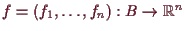 \bgroup\color{demo}$ f=(f_1,\dots,f_n):B\to \mathbb{R}^n$\egroup