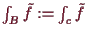 \bgroup\color{demo}$ \int_B \tilde f := \int_c \tilde f$\egroup