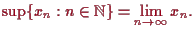 \bgroup\color{proclaim}$\displaystyle \sup\{x_n:n\in\mathbb{N}\}=\lim_{n\to{\infty}}x_n.
$\egroup