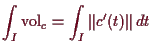 \bgroup\color{demo}$\displaystyle \int_I \operatorname{vol}_c = \int_I \Vert c'(t)\Vert\,dt
$\egroup