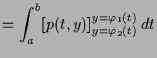 $\displaystyle = \int_a^b [p(t,y)]_{y=\varphi _2(t)}^{y=\varphi _1(t)}\, dt$