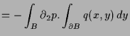 $\displaystyle = -\int_B \d _2 p.\int_{\d B} q(x,y)\,dy$