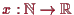 \bgroup\color{proclaim}$ x:\mathbb{N}\to\mathbb{R}$\egroup