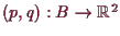 \bgroup\color{demo}$ (p,q):B\to\mathbb{R}^2$\egroup