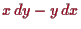 \bgroup\color{proclaim}$ x\,dy-y\,dx$\egroup