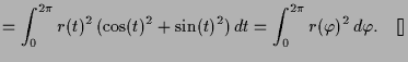 $\displaystyle = \int_0^{2\pi} r(t)^2\,(\cos(t)^2+\sin(t)^2)\,dt =\int_0^{2\pi} r(\varphi )^2\,d\varphi .{\rm\quad[]}$