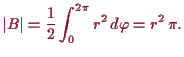 \bgroup\color{proclaim}$\displaystyle \vert B\vert=\frac12\int_0^{2\pi} r^2\,d\varphi =r^2\, \pi.
$\egroup