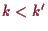 \bgroup\color{proclaim}$ k<k'$\egroup