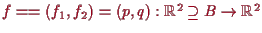 \bgroup\color{proclaim}$ f==(f_1,f_2)=(p,q):\mathbb{R}^2\supseteq B\to\mathbb{R}^2$\egroup