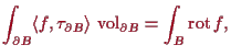 \bgroup\color{proclaim}$\displaystyle \int_{\d B} \langle f,\tau _{\d B}\rangle\,\operatorname{vol}_{\d B} = \int_B \operatorname{rot}f,
$\egroup