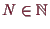 \bgroup\color{demo}$ N\in\mathbb{N}$\egroup