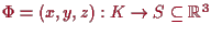 \bgroup\color{proclaim}$ \Phi =(x,y,z):K\to S\subseteq\mathbb{R}^3$\egroup