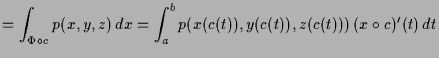 $\displaystyle = \int_{\Phi \o c} p(x,y,z)\,dx = \int_a^b p(x(c(t)),y(c(t)),z(c(t)))\,(x\o c)'(t)\,dt$