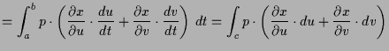 $\displaystyle = \int_a^b p\cdot \left(\frac{\d x}{\d u}\cdot \frac{du}{dt} +\fr...
...\int_c p\cdot \left(\frac{\d x}{\d u}\cdot du +\frac{\d x}{\d v}\cdot dv\right)$