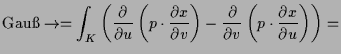 $\displaystyle \AMSoverset{\text{Gau{}}}\to= \int_K \left(\frac{\d }{\d u}\left...
...}{\d v}\right) - \frac{\d }{\d v}\left(p\cdot \frac{\d x}{\d u}\right)\right) =$