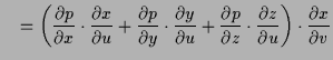 $\displaystyle \quad = \left(\frac{\d p}{\d x}\cdot \frac{\d x}{\d u} +\frac{\d ...
...}{\d u} +\frac{\d p}{\d z}\cdot \frac{\d z}{\d u}\right)\cdot \frac{\d x}{\d v}$